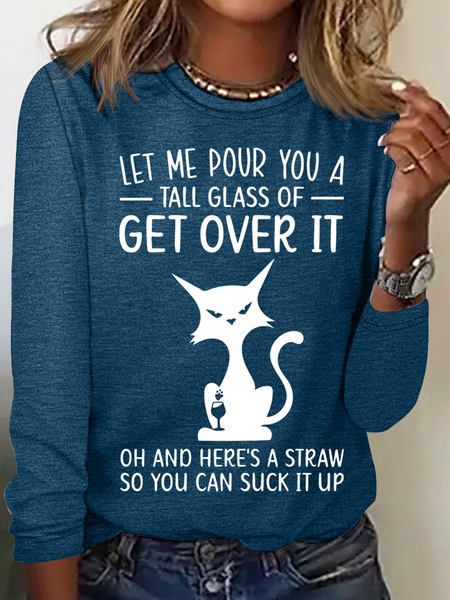 

Women's Funny Cat Let Me Pour You A Tall Glass Of 'Get Over It' Served With A Straw So You Can Suck It Up Long Sleeve Shirt, Blue, Long sleeves