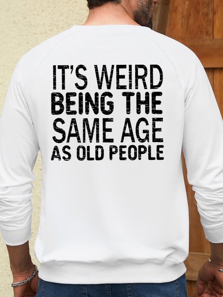

Men’s Humor And Irony It‘s Weird Being The Same Age As Old People Crew Neck Casual Cotton-Blend Sweatshirt, White, Hoodies&Sweatshirts