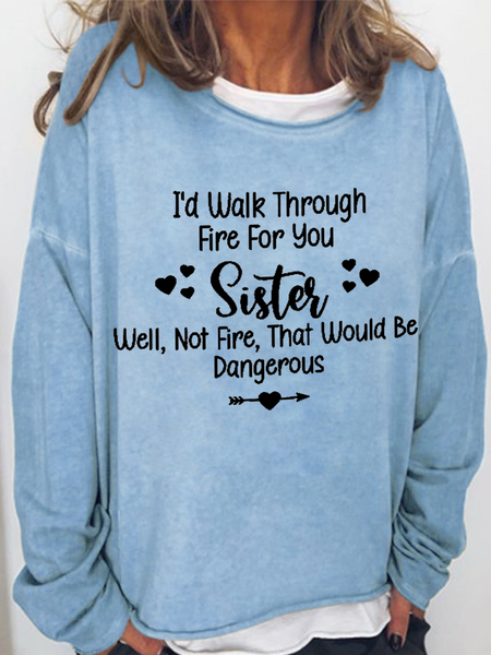 

Women‘s I'd Walk Through Fire for You Sister. Well, Not Fire, That Would Be Dangerous Casual Text Letters Sweatshirt, Light blue, Hoodies&Sweatshirts