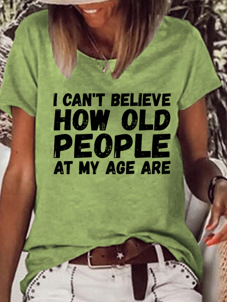 

Women's I Can't Believe How Old People Are At My Age Cotton-Blend Casual Crew Neck T-Shirt, Green, T-shirts