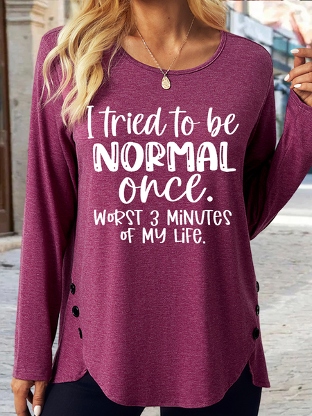 

Women's Funny Word I Tried To Be Normal Once Worst 3 Minutes Of My Life Casual Regular Fit Shirt, Wine red, Long sleeves