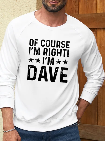 

Men's Funny Word Of Course I'm Right I'm Dave Text Letters Crew Neck Casual Cotton-Blend Sweatshirt, White, Hoodies&Sweatshirts