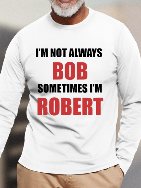 

Men's I‘m not bob sometimes i'm Cotton Casual Loose Top, White, Long Sleeves