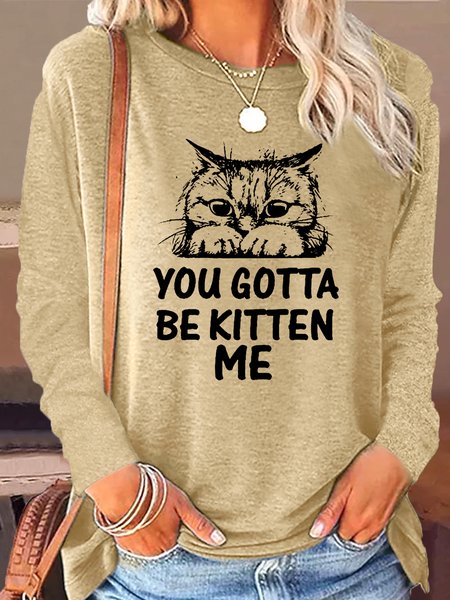 

Women's You Gotta Be Kitten Me Letter Crew Neck Text Letters Shirt, Khaki, Long sleeves