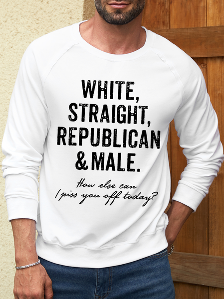 

Men's White Straight Republican Male How Else Can I Piss You Off Today Funny Graphic Print Loose Casual Sweatshirt, Hoodies&Sweatshirts