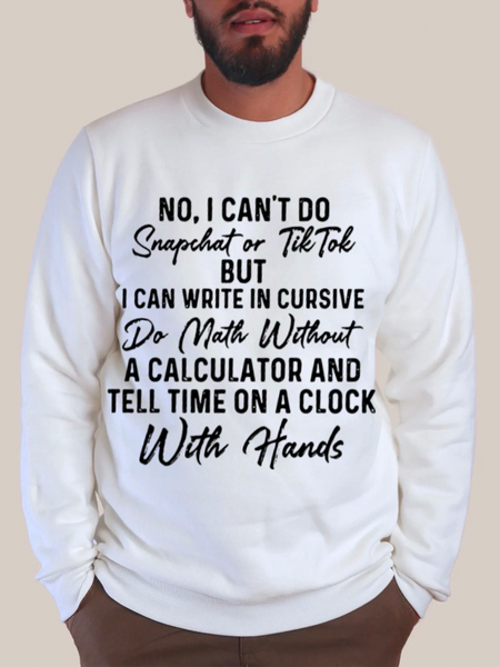 

No I Can't Do Snapchat Or TikTok Men's Cotton-Blend Crew Neck Casual Sweatshirt, White, Hoodies&Sweatshirts