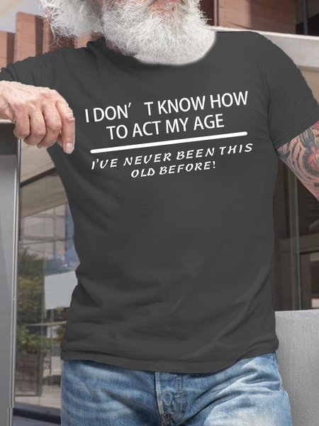 

Men’s I Don' t Know How to Act My Age I'ue Neuer Been This Old Before Casual Crew Neck Text Letters T-Shirt, Deep gray, T-shirts