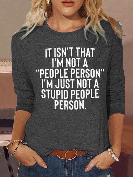 

Women's It Isn't That I'm Not A People Person I'm Just Not A Stupid People Person Crew Neck Casual Letters Shirt, Gray, Long sleeves