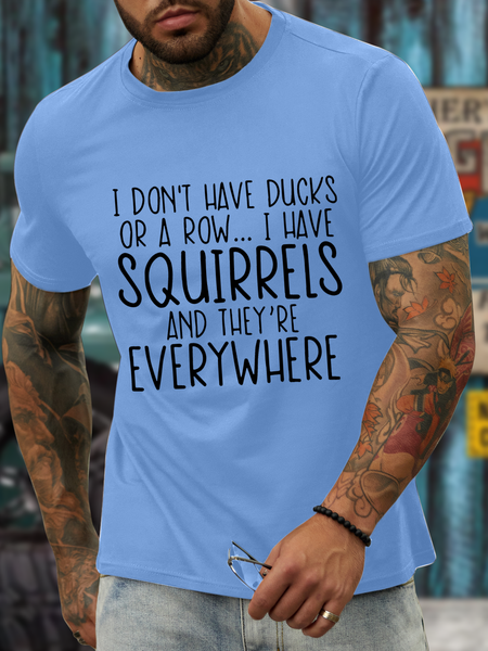 

Men's I Don'T Have Ducks Or A Row I Have Squirrels And They'Re Everywhere T-Shirt, Light blue, T-shirts