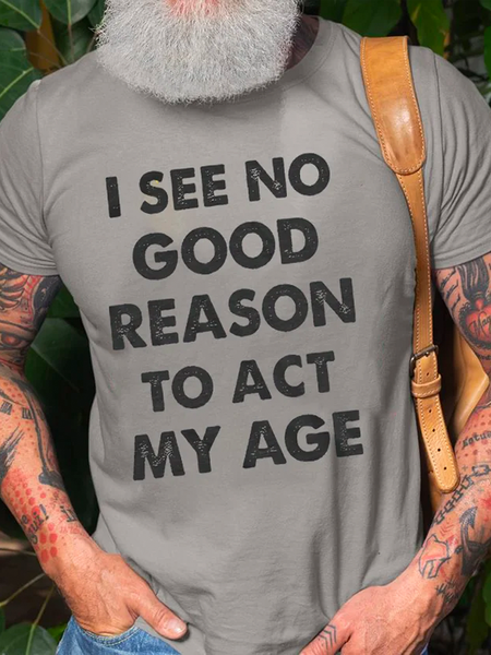 

Men's I See No Good Reason To Act My Age Print Casual Cotton Loose Crew Neck T-Shirt, Light gray, T-shirts