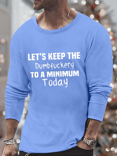 

Men’s Let’s Keep The Dumbfuckery To A Minimum Today Casual Crew Neck Loose Top, Light blue, Long Sleeves