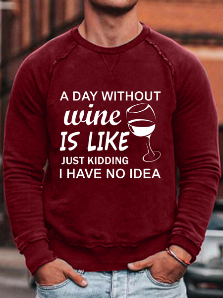 

Men's A DAY WITHOUT WINE IS LIKE JUST KIDDING I HAVE NO IDEA Casual Text Letters Loose Sweatshirt, Red, Hoodies&Sweatshirts