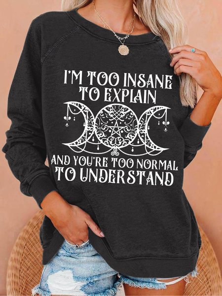 

Women's Casual Witch I'm Too Insane To Explain And You're Too Normal To Understand Sweatshirt, Deep gray, Hoodies&Sweatshirts