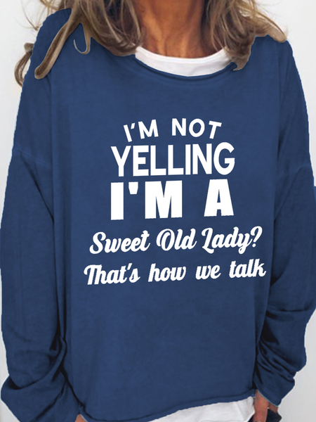 

Women's Funny Word I’m not yelling I’m Sweet Old Lady we just talk loud Casual Crew Neck Sweatshirt, Dark blue, Hoodies&Sweatshirts