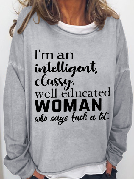 Women's Funny Cuss Word I'M An Intelligent Classy Well Educated Woman Who Says Fuck A Lot Cotton Blend Text Letters Sweatshirt