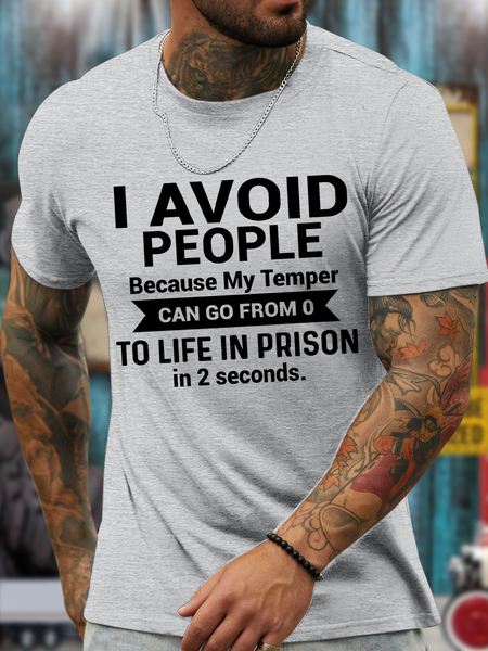 

I avoid people because my temper can go from o to life in prison in 2 seconds Men's Cotton-Blend Crew Neck Loose Casual T-Shirt, Light gray, T-shirts