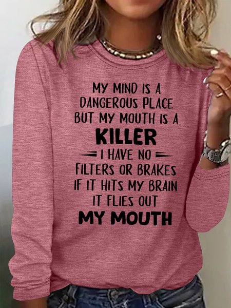 

Women's My Mind Is A Dangerous Place But My Mouth Is A Killer Funny Letters Crew Neck Shirt, Pink, Long sleeves