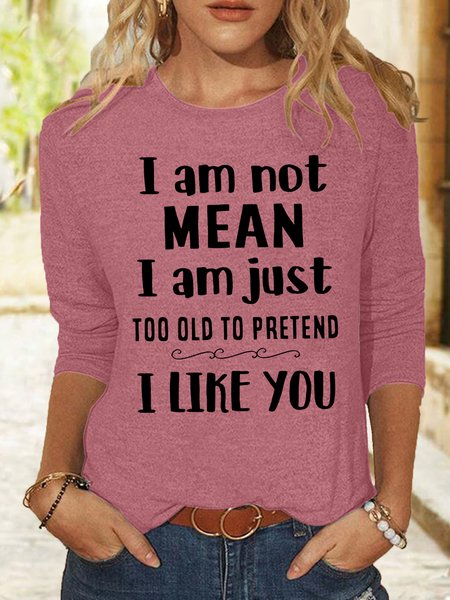 

Women's Casual I Am Not Mean I Am Just Too Old To Pretend I Like You Shirt, Pink, Long sleeves