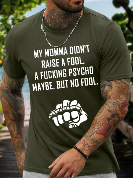 

My momma didn't raise a fool a fucking psycho maybe but no fool Men's Cotton-Blend Casual Crew Neck T-Shirt, Green, T-shirts