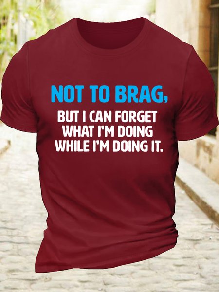 

Men‘s Cotton Not To Brag But I Can Forget What I'm Doing While I'm Doing It T-Shirt, Red, T-shirts