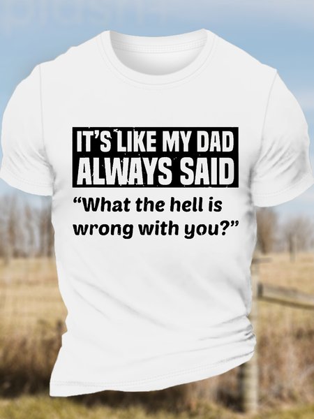 

Women's Cotton IT'S LIKE MY DAD ALWAYS SAID WHAT THE HELL IS WRONG WITH YOU Crew Neck T-Shirt, White, T-shirts