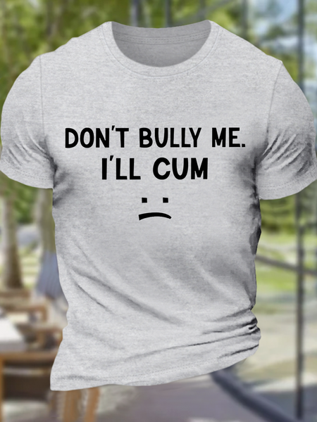 

Men's Sarcastic Meme Don't Bully Me, I'll Cum Funny Saying Cotton Crew Neck Casual T-Shirt, Light gray, T-shirts
