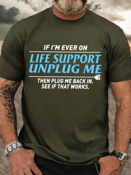 

Men’s Casual Cotton If I’M Ever On Life Support Unplug Me Then Plug Me Back In See If That Works T-Shirt, Green, T-shirts