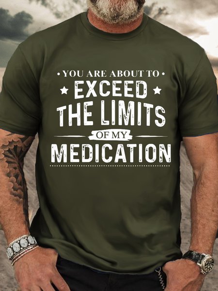 

Men's You Are About To Exceed The Limits Of My Medication Crew Neck Casual T-Shirt, Green, T-shirts