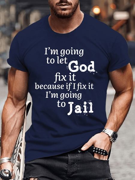

Men's Cotton I’m Going to Let God Fix It Because if I Fix It I’m Going to Jail Casual Text Letters T-Shirt, Dark blue, T-shirts