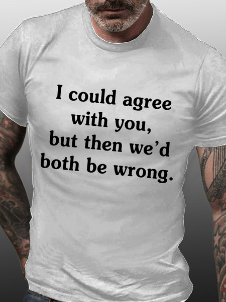 

Men's I Could Agree With You Cotton Loose Casual Crew Neck T-Shirt, White, T-shirts