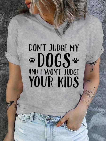 

Women's Don't Judge My Dog And I Won't Judge Your Kids Print Cotton Crew Neck Casual T-Shirt, Light gray, T-shirts