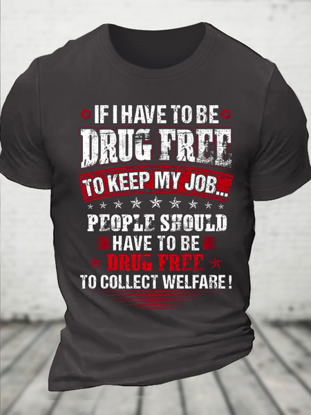 

Cotton If I Have To Be Drug Free To Keep My Job Casual T-Shirt, Deep gray, T-shirts