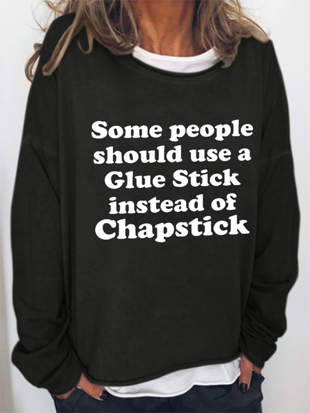 

Some People Should Use Glue Stick Instead Of Chapstick Cotton-Blend Text Letters Casual Sweatshirt, Black, Hoodies&Sweatshirts
