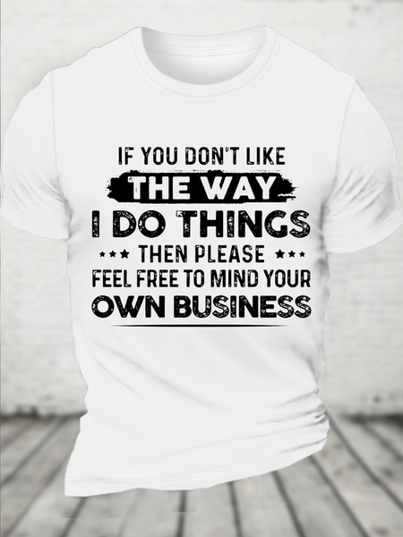 

Cotton If You Don’T Like The Way I Do Things Then Please Feel Free To Mind Your Own Business Casual Text Letters T-Shirt, White, T-shirts