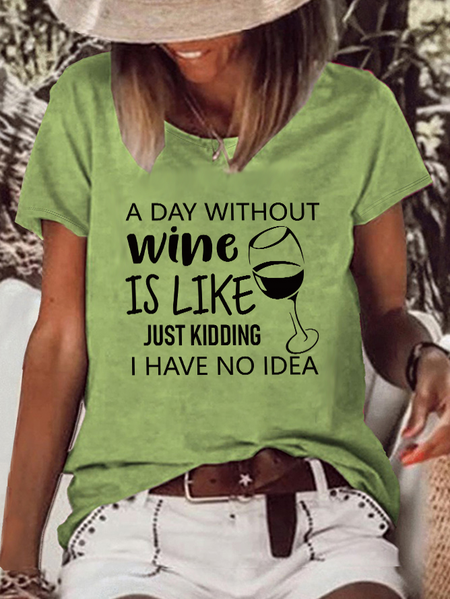 

A Day Without Wine Is Like Just Kidding I Have No Idea Women's Casual Short Sleeve T-shirt, Green, T-shirts