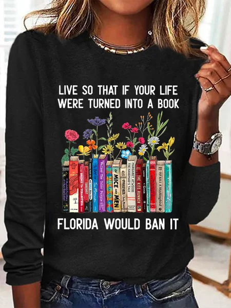 

Live So That If Your Life Were Turned In To A Book Florida Would Ban It Book Lovers Casual Floral Cotton-Blend Long Sleeve Shirt, Black, Long sleeves
