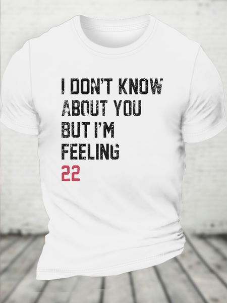 

Cotton I Don't Know About You But I'm Feeling 22 Loose Casual T-Shirt, White, T-shirts