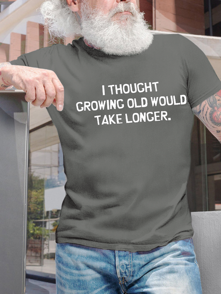 

Men’s I Thought Growing Old Would Take Longer Text Letters Cotton Crew Neck Casual T-Shirt, Deep gray, T-shirts