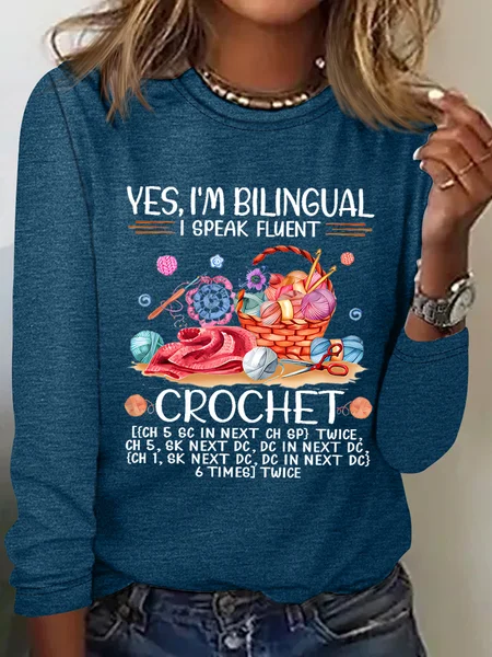 Yes I'm bilingual I speak fluent crochet Love crocheting yarn Casual Long Sleeve Shirt