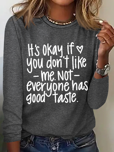 

Its Okay If You Don't Like Me Not Everyone Crew Neck Simple Long Sleeve Shirt, Gray, Long sleeves