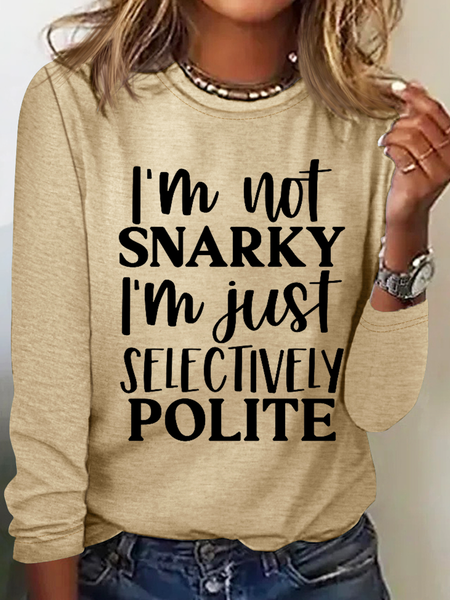 

I'm Not Snarky I'm Just Selectively Polite Cotton-Blend Simple Long Sleeve Shirt, Khaki, Long sleeves
