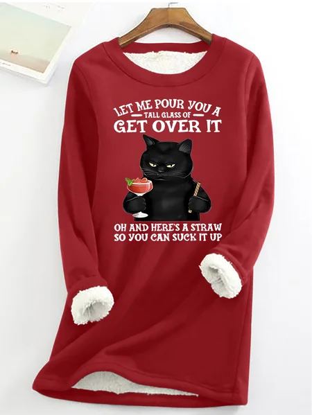 

Let Me Pour You A Tall Glass Of Get Over It Oh And Here’s A Straw So You Can Suck It Up Funny Cat Crew Neck Fleece Sweatshirt, Red, Hoodies&Sweatshirts