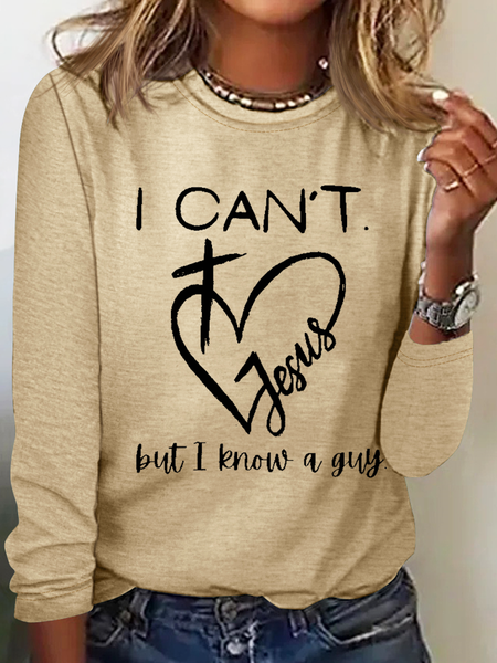 

I Can't Jesus But I Know A Guy Printed Crew Neck Cotton-Blend Casual Long Sleeve Shirt, Khaki, Long sleeves