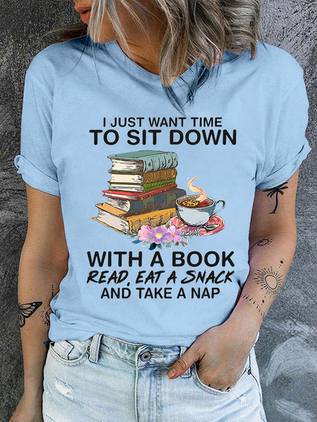 

Cotton I Just Want Time To Sit Down With A Book Read Eat A Snack And Take A Nap Text Letters Casual T-Shirt, Light blue, T-shirts