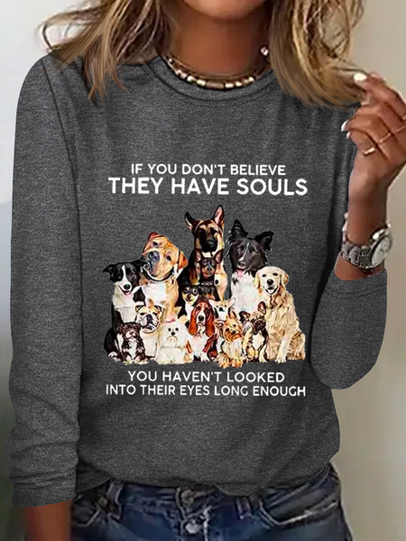 

Women's If You Don't Believe They Have Souls Dog Print Simple Crew Neck Long Sleeve Shirt, Gray, Long sleeves