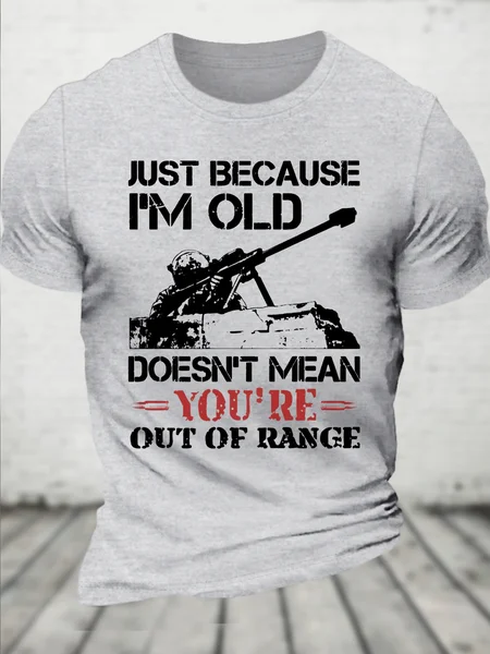 

Cotton Just Because I'm Old Doesn't Mean You're Out Of Range Loose Crew Neck Casual T-Shirt, Light gray, T-shirts