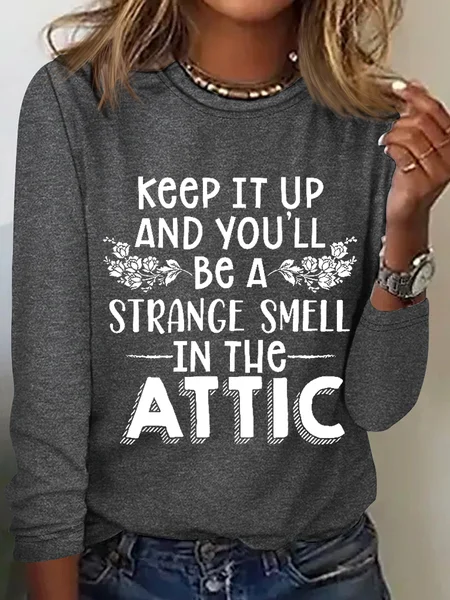 

Keep It Up & You'll Be A Strange Smell In The Attic Simple Regular Fit Cotton-Blend Crew Neck Long Sleeve Shirt, Gray, Long sleeves