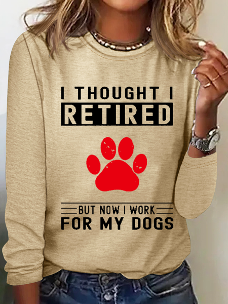 

Women's Love Dog Paw I Thought I Retired But Now I Work For My Dogs Printed Simple Long Sleeve Shirt, Khaki, Long sleeves