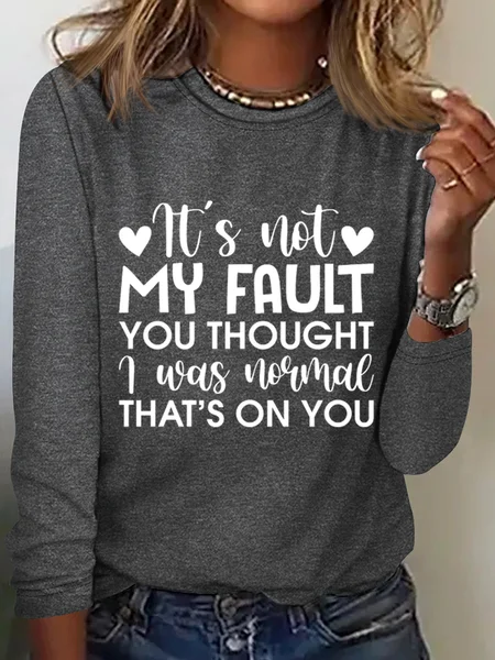 

Women‘s It'S Not My Fault You Thought I Was Normal, That'S On You Crew Neck Simple Cotton-Blend Long Sleeve Shirt, Gray, Long sleeves