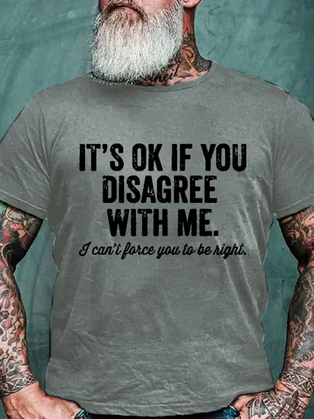 

Men's It's OK If You Disagree With Me I Can't Force You To Be Right Casual Cotton T-Shirt, Deep gray, T-shirts